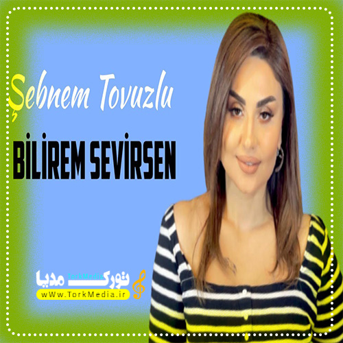 شبنم تووزلو به نام بیلیرم سئویرسن