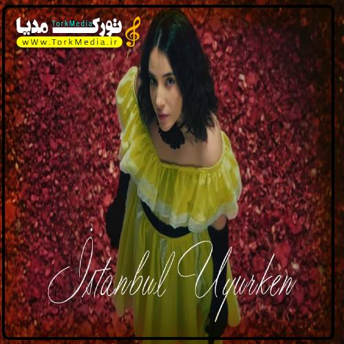 دانلود آهنگ ترکی ناهیده باباشلی به نام استانبول اویورکن