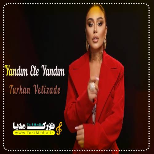 تورکان ولیزاده به نام یاندیم ائله یاندیم